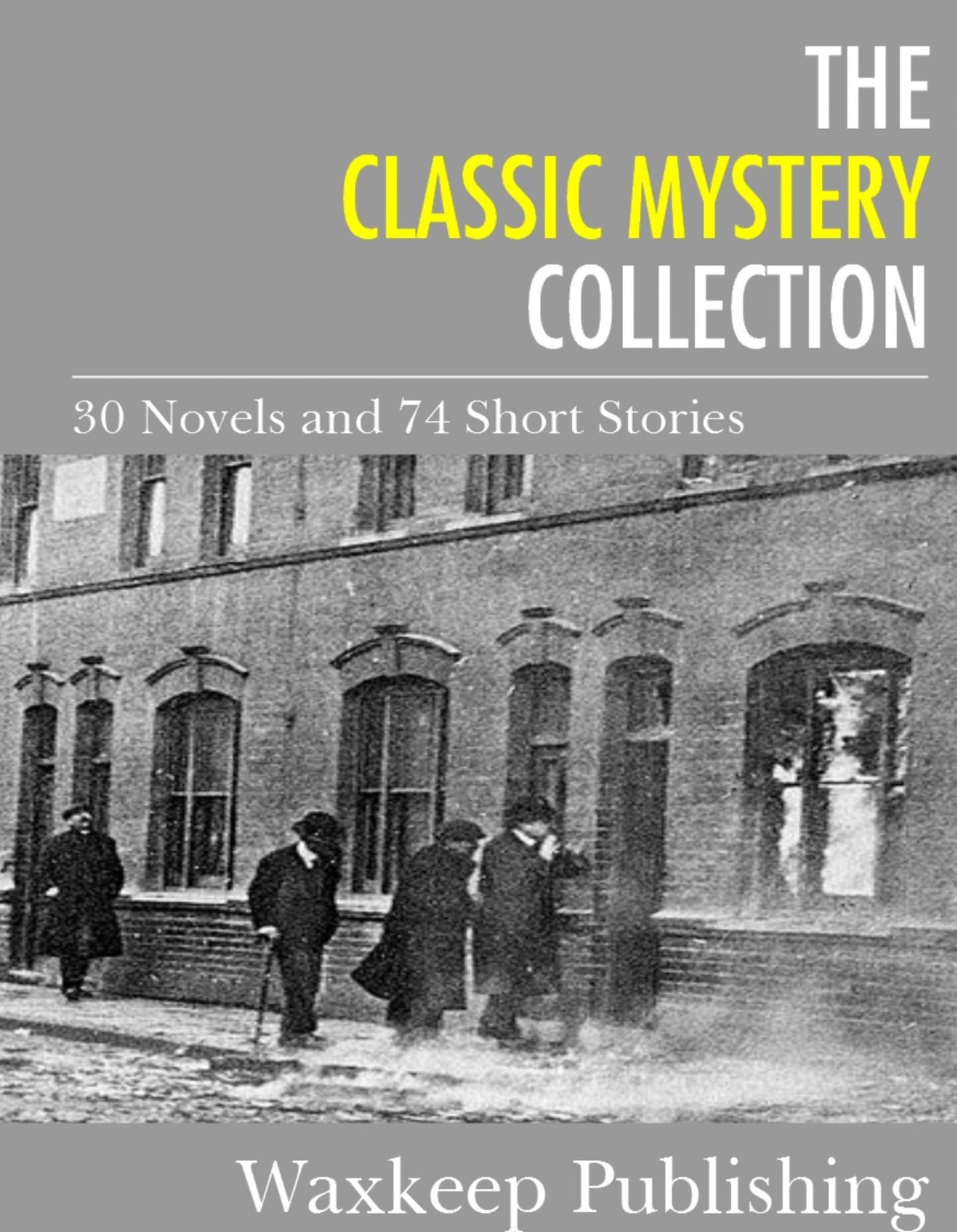 The Classic Mystery Collection: 30 Novels and 74 Short Stories