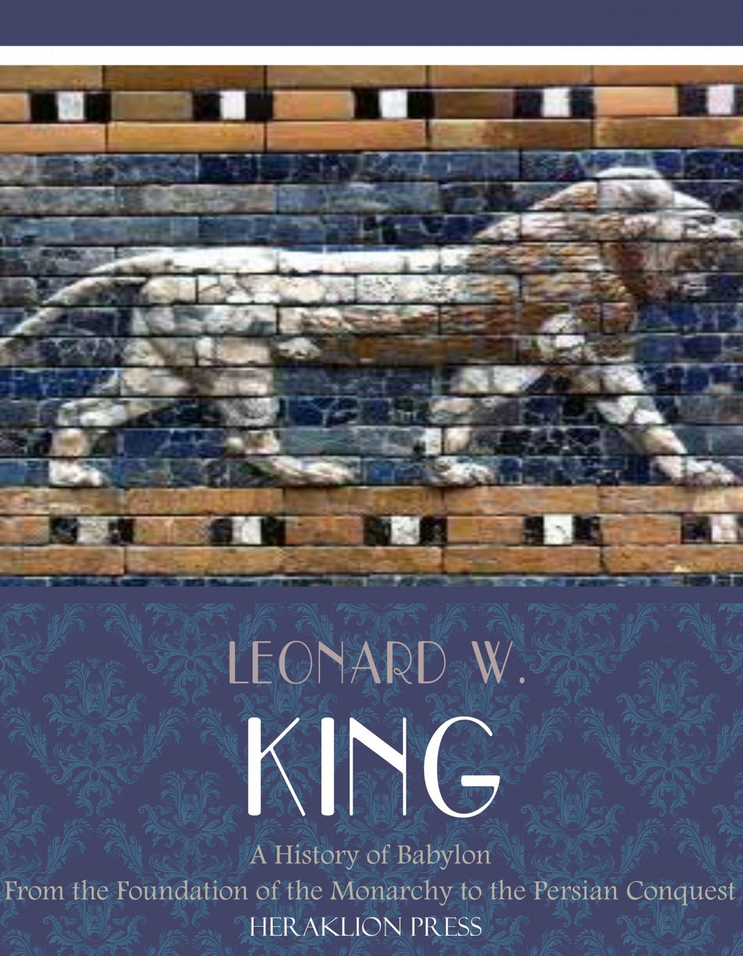 A History of Babylon from the Foundation of the Monarchy to the Persian Conquest