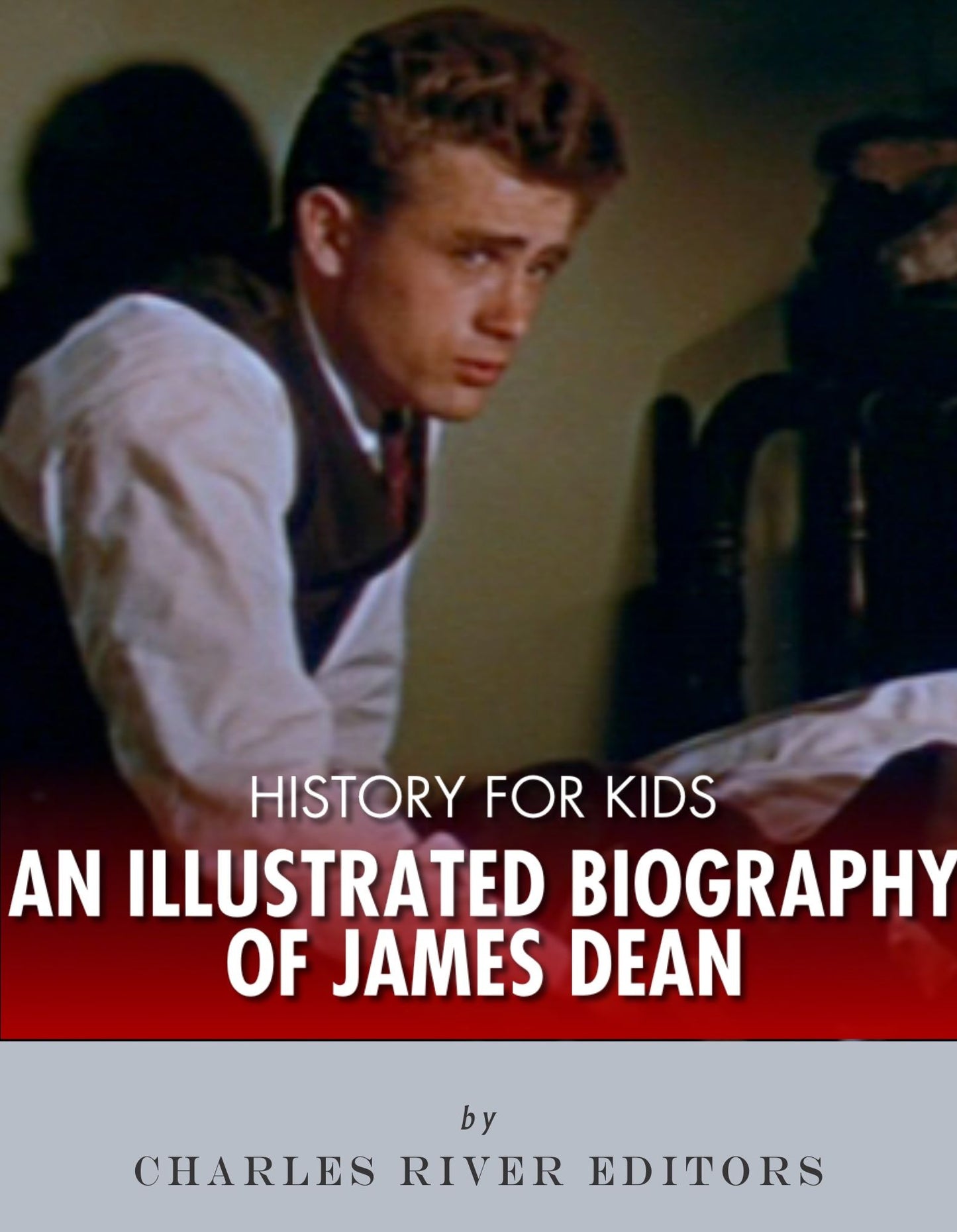 History for Kids: An Illustrated Biography of James Dean for Children