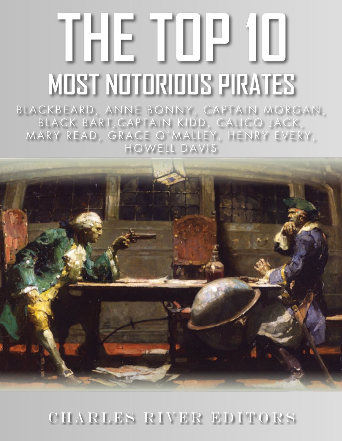 The Top 10 Most Notorious Pirates: Blackbeard, Captain Kidd, Captain Morgan, Grace O