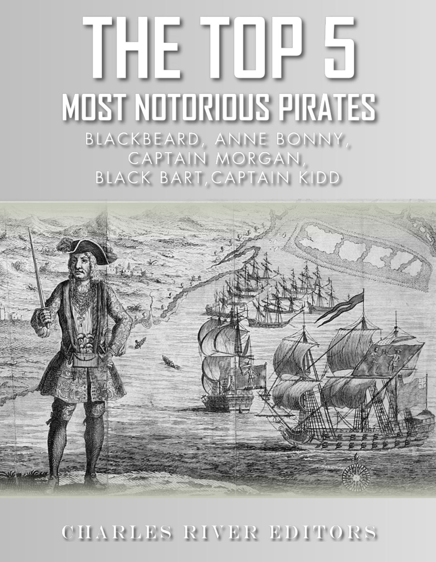 The Top 5 Most Notorious Pirates: Blackbeard, Captain Kidd, Captain Morgan, Black Bart, and Anne Bonny