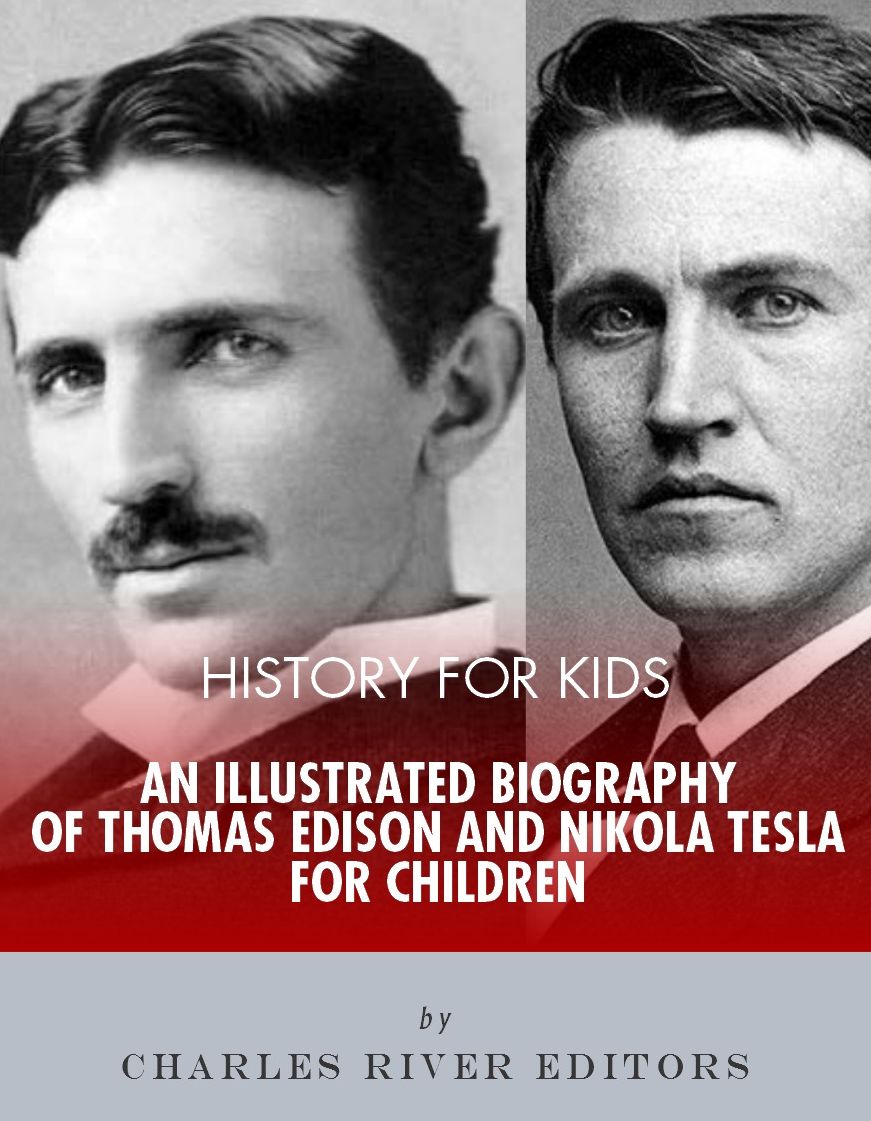 History for Kids: An Illustrated Biography of Thomas Edison and Nikola Tesla for Children