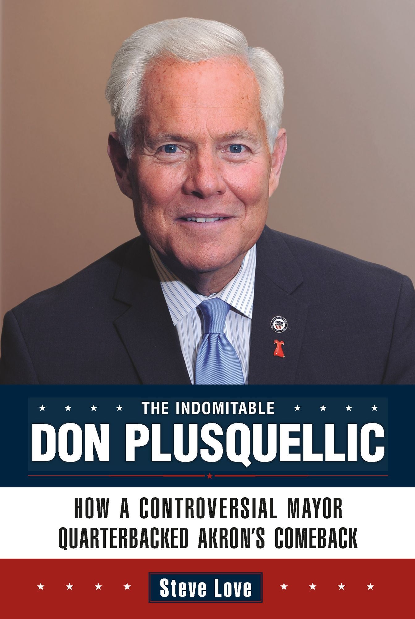 The Indomitable Don Plusquellic: How a Controversial Mayor Quarterbacked Akron's Comeback