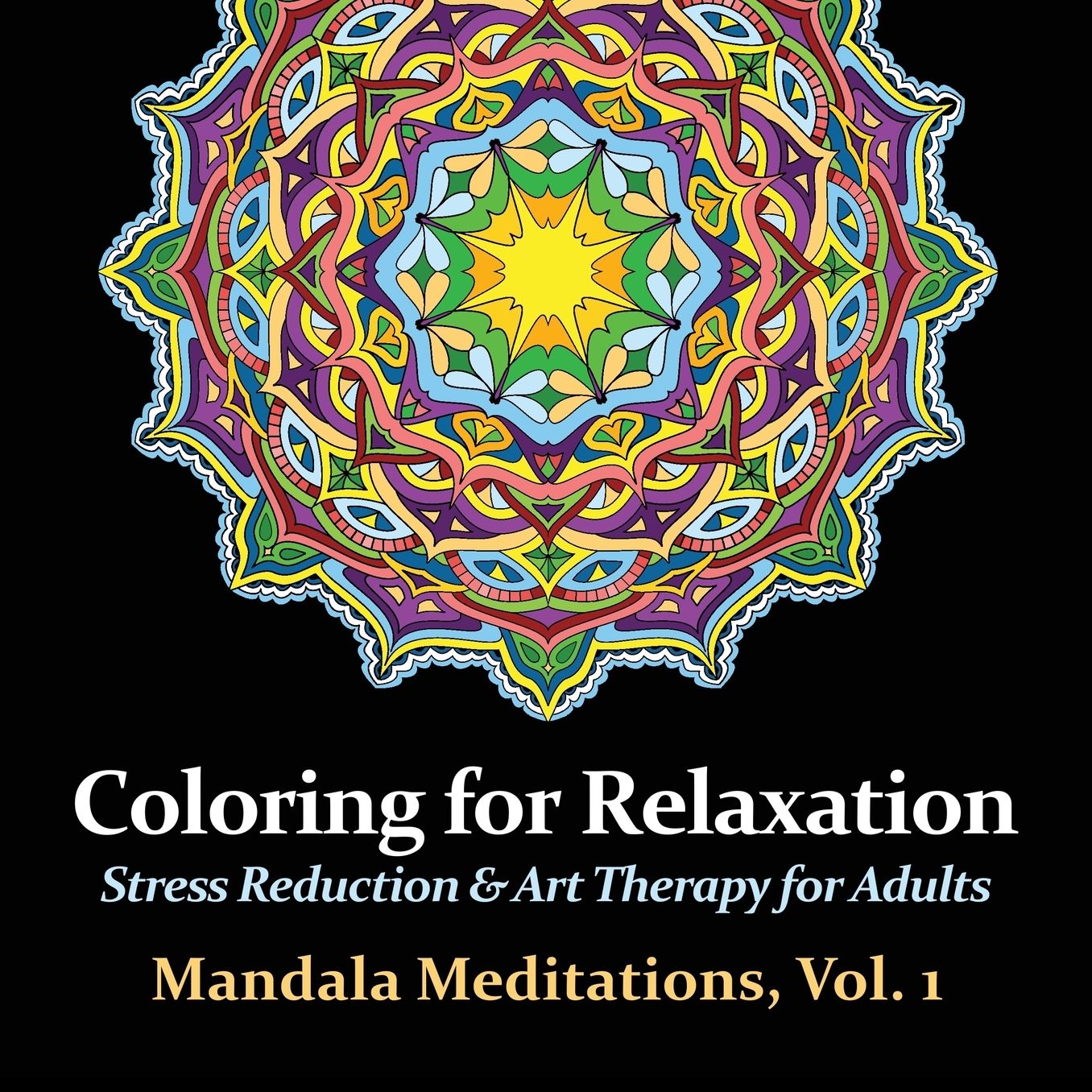 Mandala Meditations, Volume 1: Stress Reduction & Art Therapy for Adults