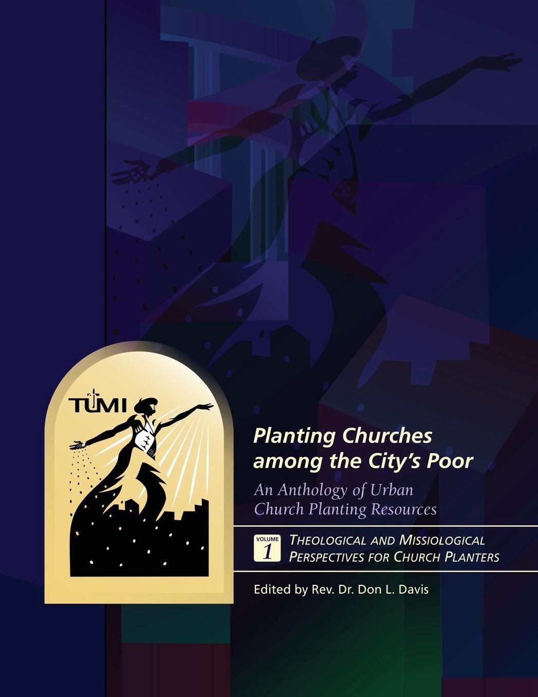 Planting Churches Among the City's Poor: An Anthology of Urban Church Planting R: Volume 1: Theological and Missiological Perspectives for Church Plan