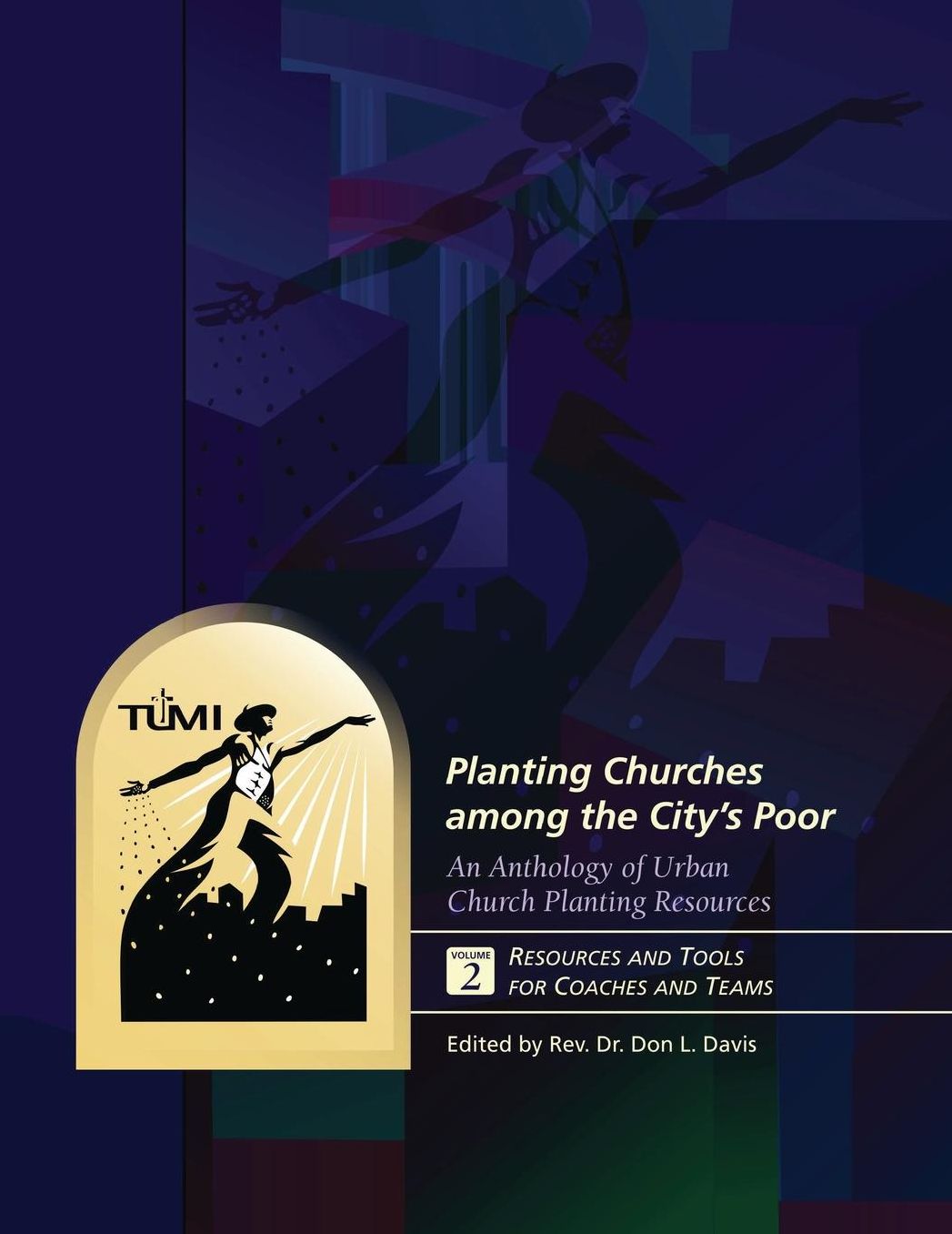 Planting Churches among the City's Poor: An Anthology of Urban Church Planting R: Volume 2: Resources and Tools for Coaches and Teams