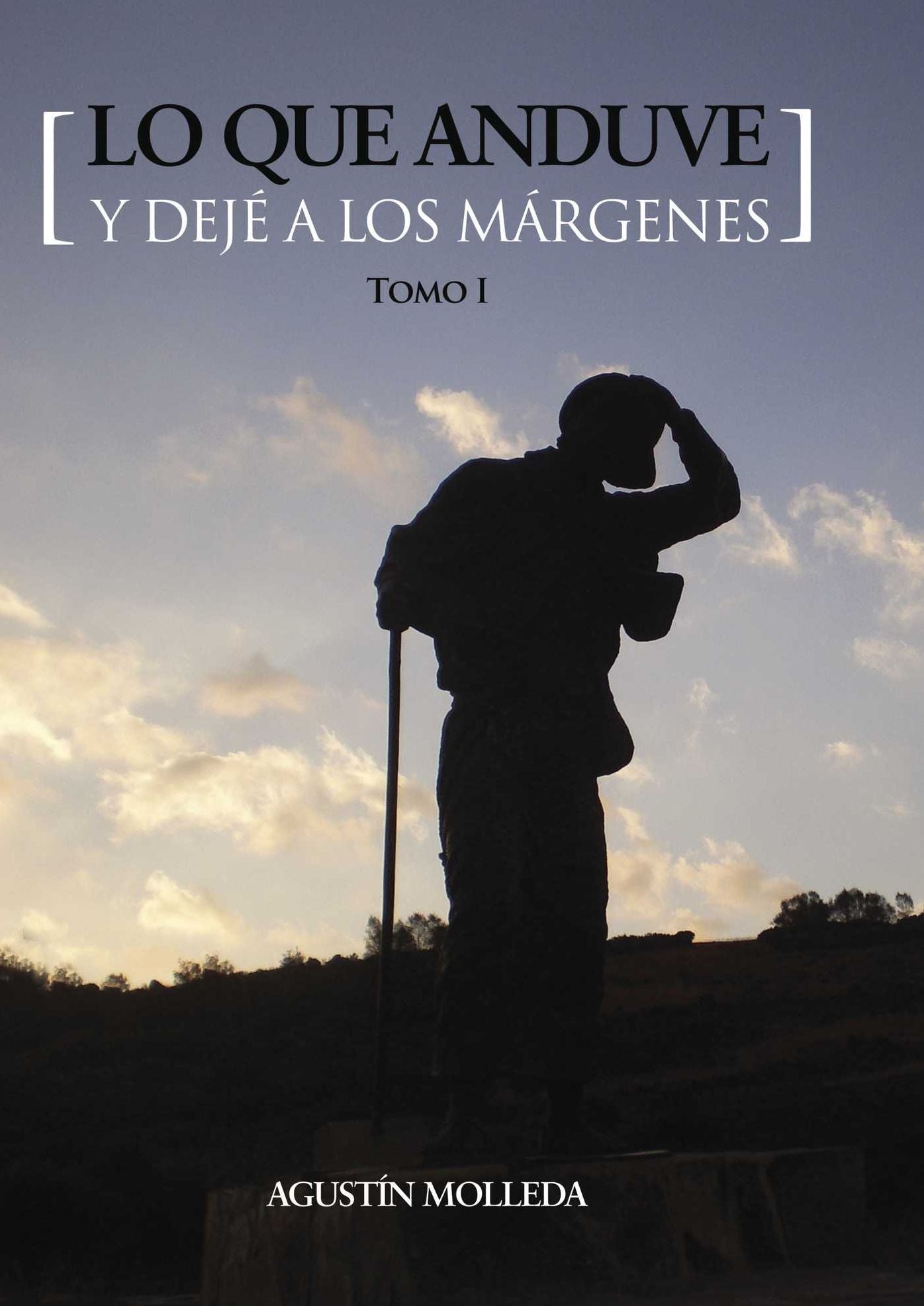 Lo que anduve y dejé a los márgenes. Tomo I