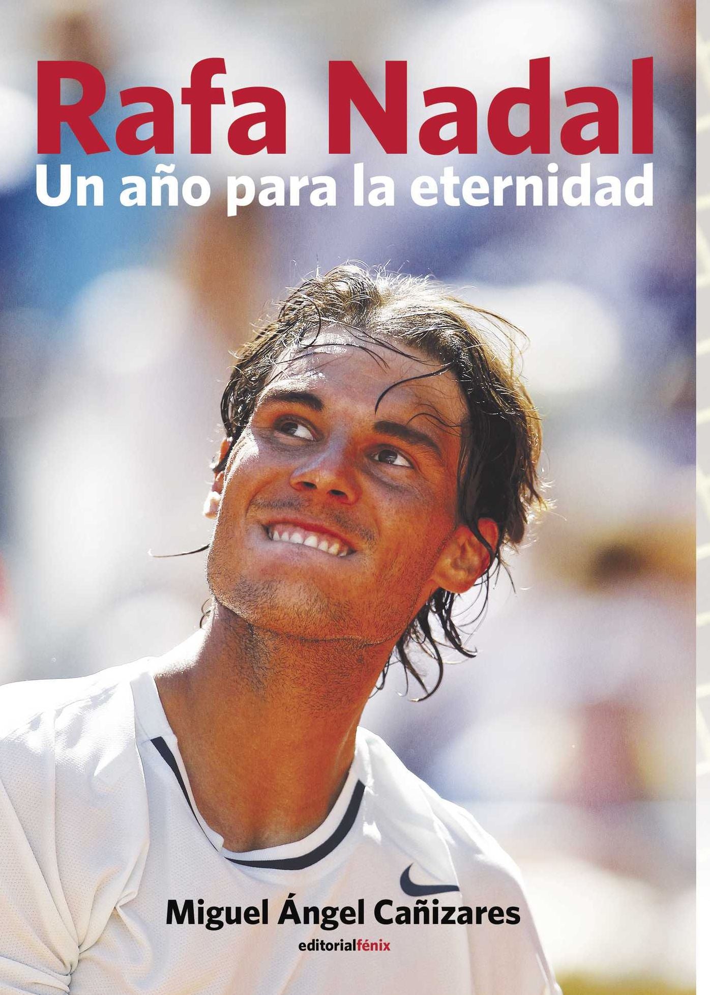 Rafa Nadal. Un año para la eternidad: Crónica del reencuentro con la gloria de un número 1