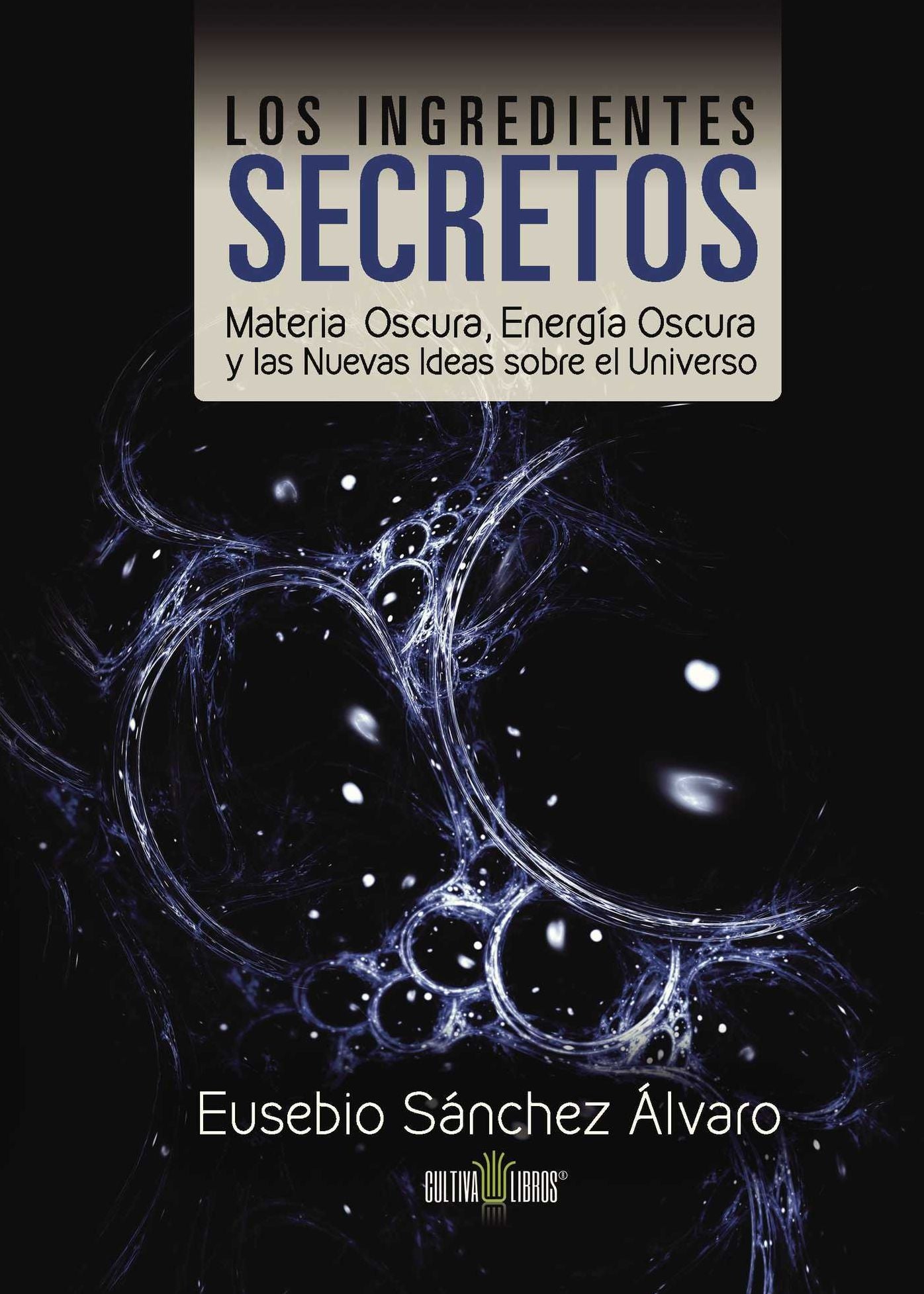 Los ingredientes secretos: Materia oscura, energía oscura y las nuevas ideas sobre el universo