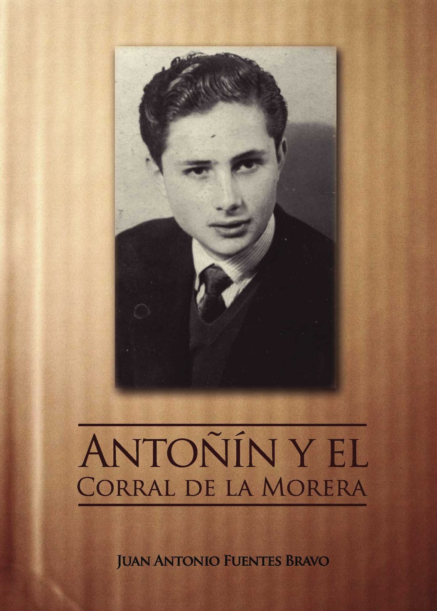 Antoñin y el Corral de la Morera: Memorias de un hombre corriente