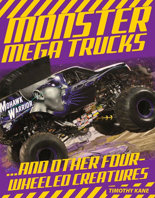 Monster Mega Trucks...And Other Four-Wheeled Creatures