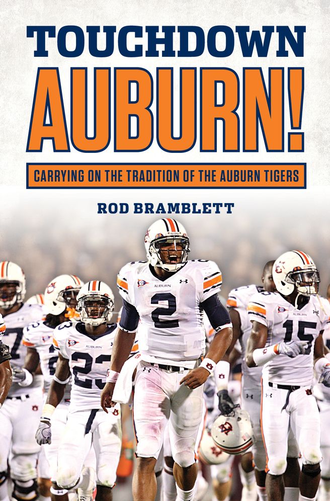 Touchdown, Auburn!: Carrying on the Tradition of the Auburn Tigers