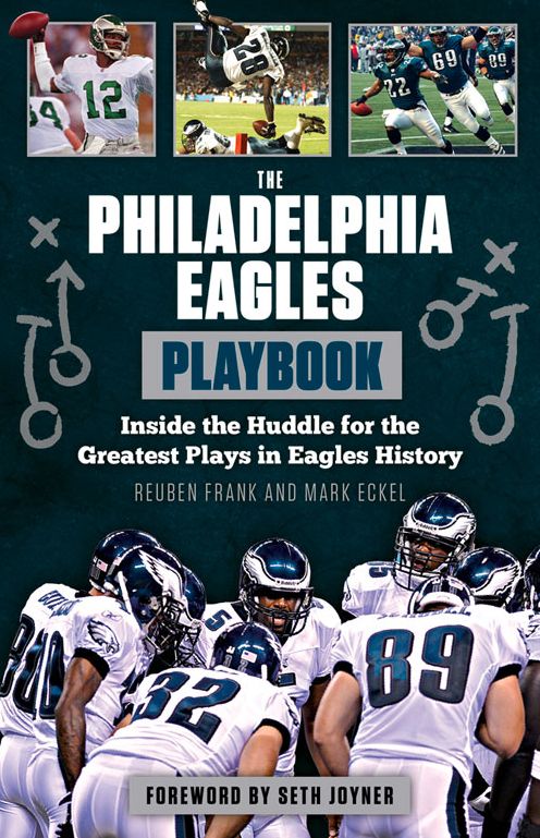The Philadelphia Eagles Playbook: Inside the Huddle for the Greatest Plays in Eagles History