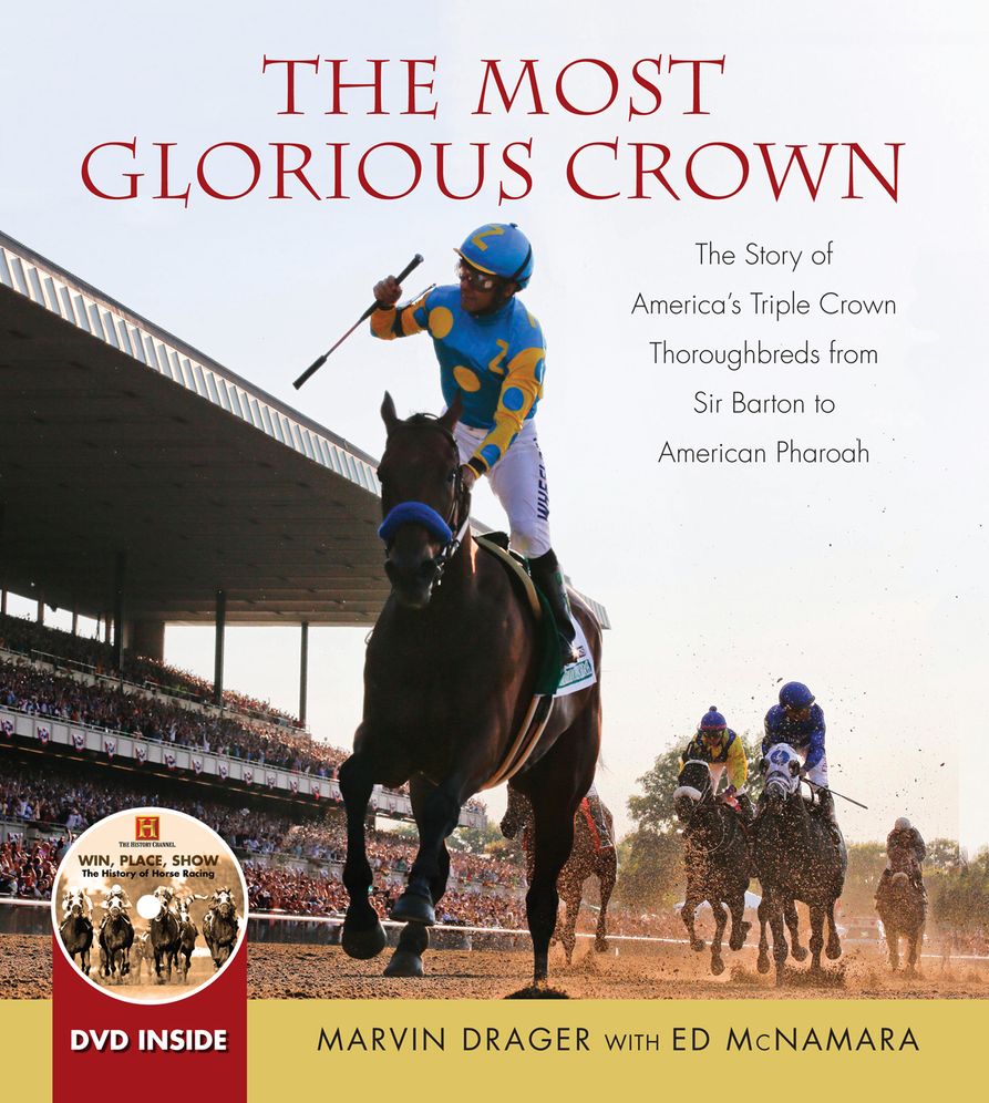 The Most Glorious Crown: The Story of America's Triple Crown Thoroughbreds from Sir Barton to American Pharaoh