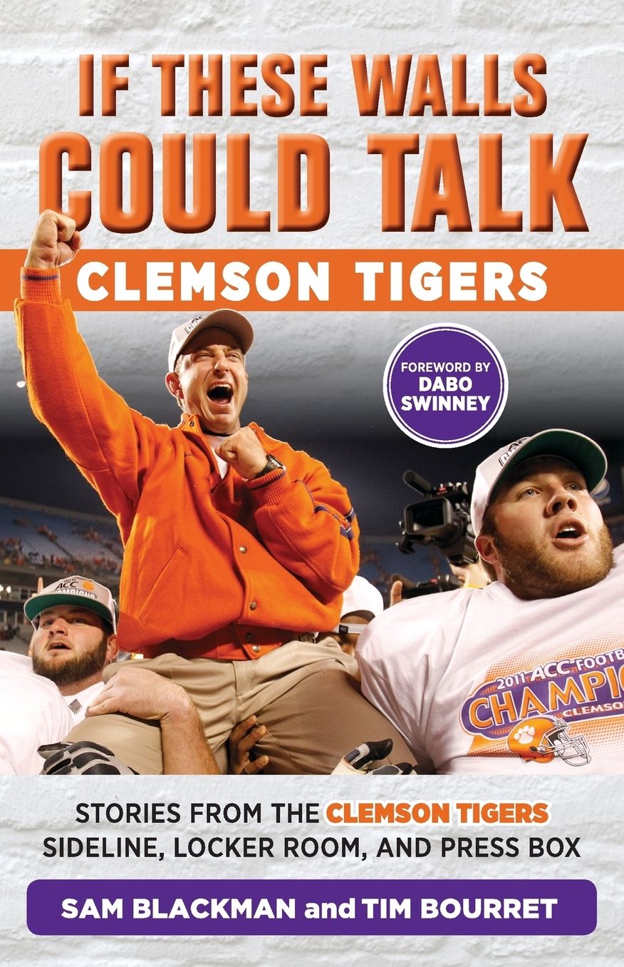 If These Walls Could Talk: Clemson Tigers: Stories from the Clemson Tigers Sideline, Locker Room, and Press Box