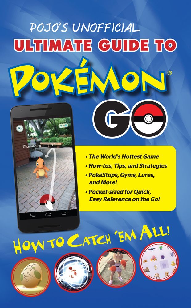 Pojo's Unofficial Ultimate Guide to Pokemon Go: How to Catch 'em All!