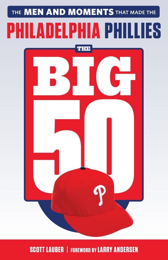 Philadelphia Phillies : The Men and Moments That Make the Philadelphia Phillies