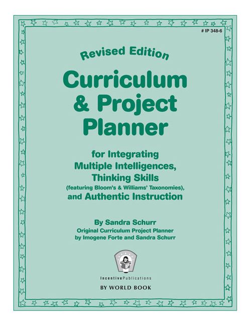 Curriculum & Project Planner Revised: For Integrating Multiple Intelligences, Thinking Skills (featuring Bloom's & Williams' Taxonomies), and Authentic Instruction