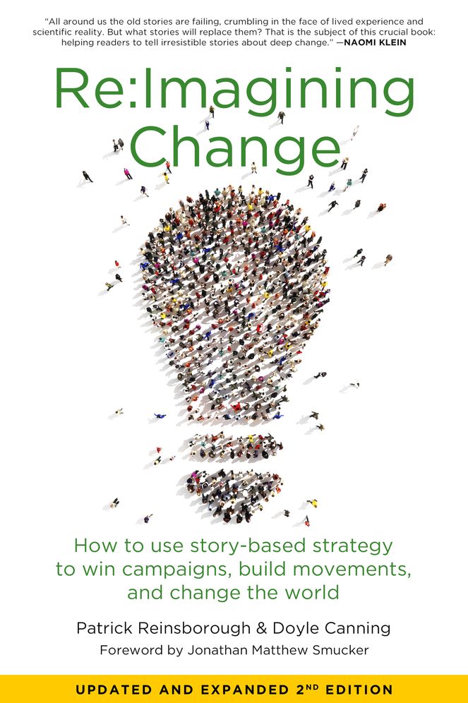 Re:Imagining Change: How to Use Story-Based Strategy to Win Campaigns, Build Movements, and Change the World