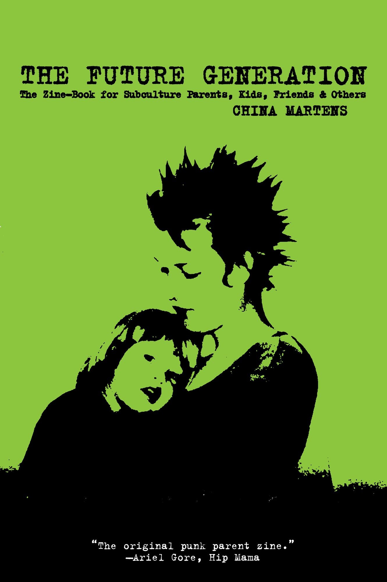 The Future Generation : The Zine-Book for Subculture Parents, Kids, Friends & Others