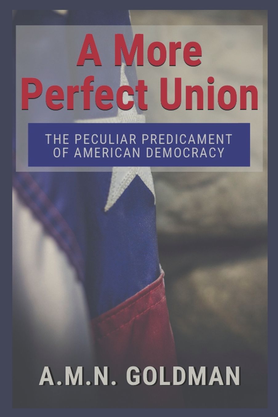 A More Perfect Union: The Peculiar Predicament of American Democracy