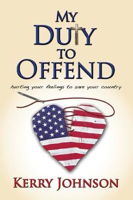 My Duty to Offend: Hurting Your Feelings to Save Your Country