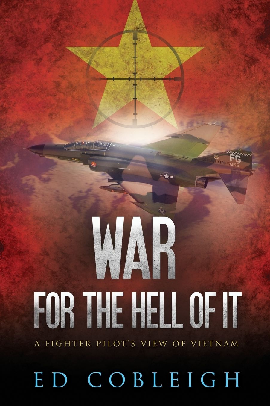 War for the Hell of It: A Fighter Pilot's View of Vietnam