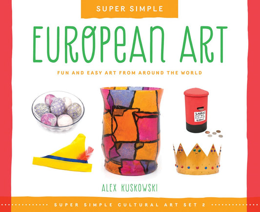 Super Simple European Art: Fun and Easy Art from Around the World: Fun and Easy Art from Around the World
