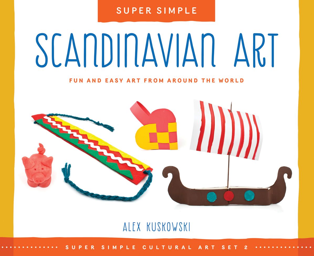 Super Simple Scandinavian Art: Fun and Easy Art from Around the World: Fun and Easy Art from Around the World