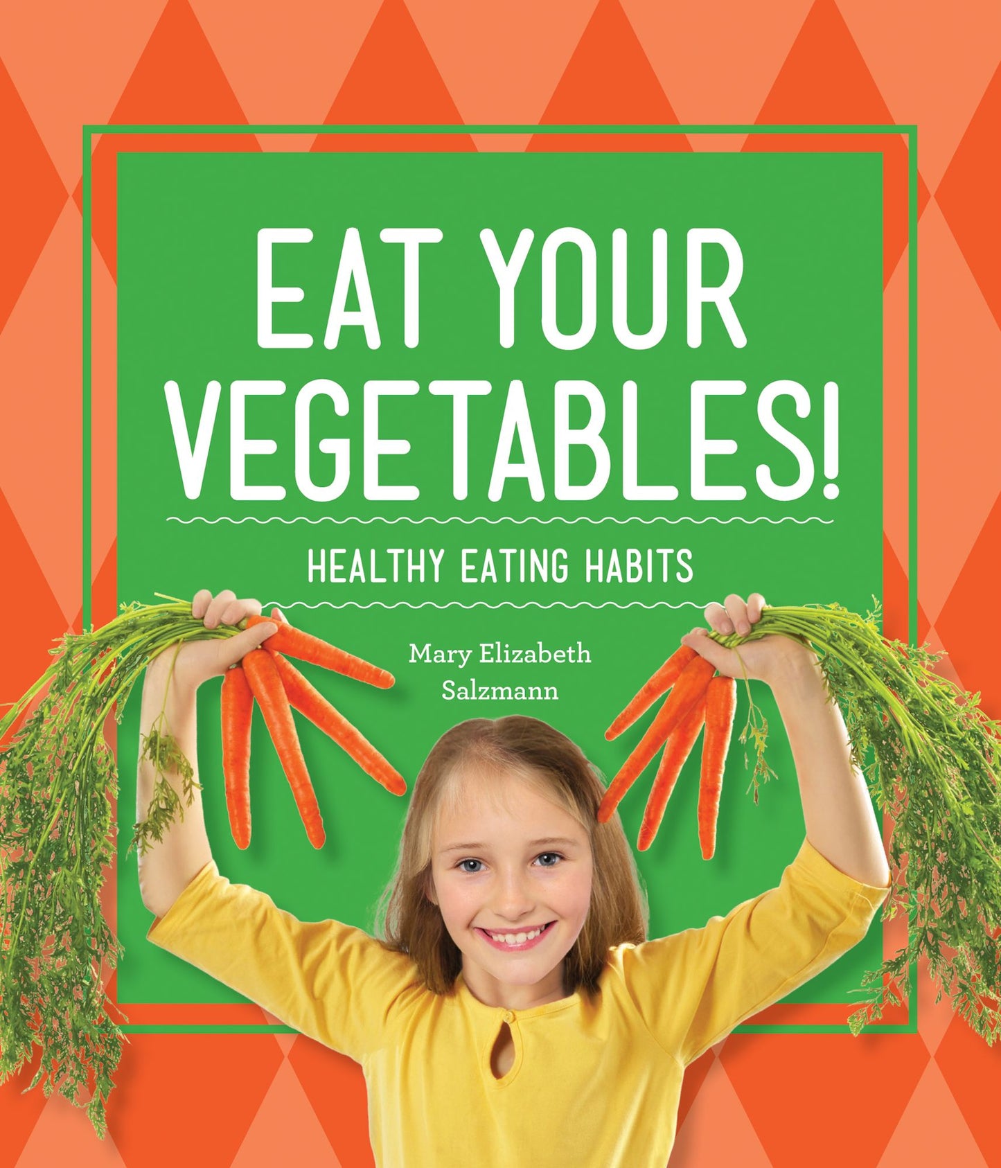 Eat Your Vegetables!: Healthy Eating Habits