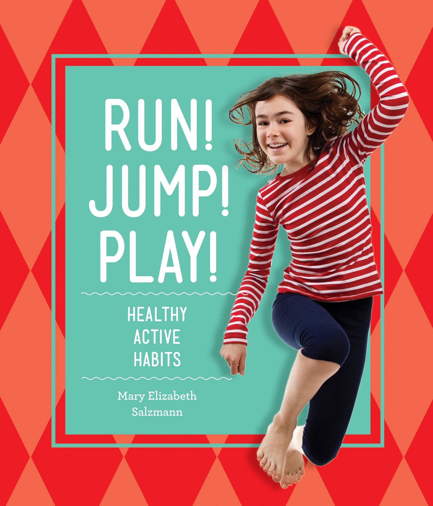 Run! Jump! Play!: : Healthy Active Habits