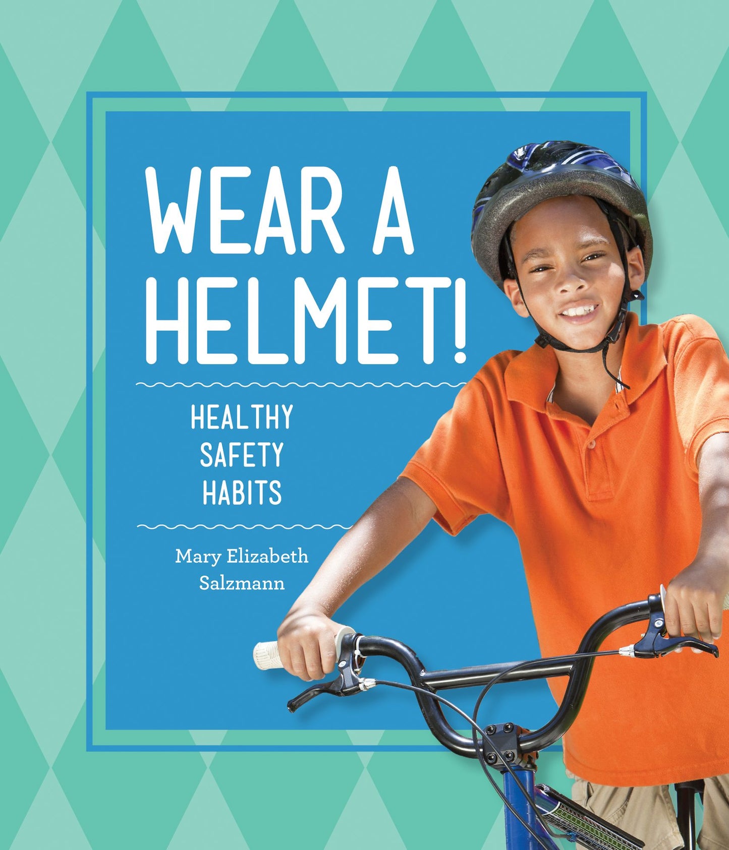 Wear a Helmet!: : Healthy Safety Habits