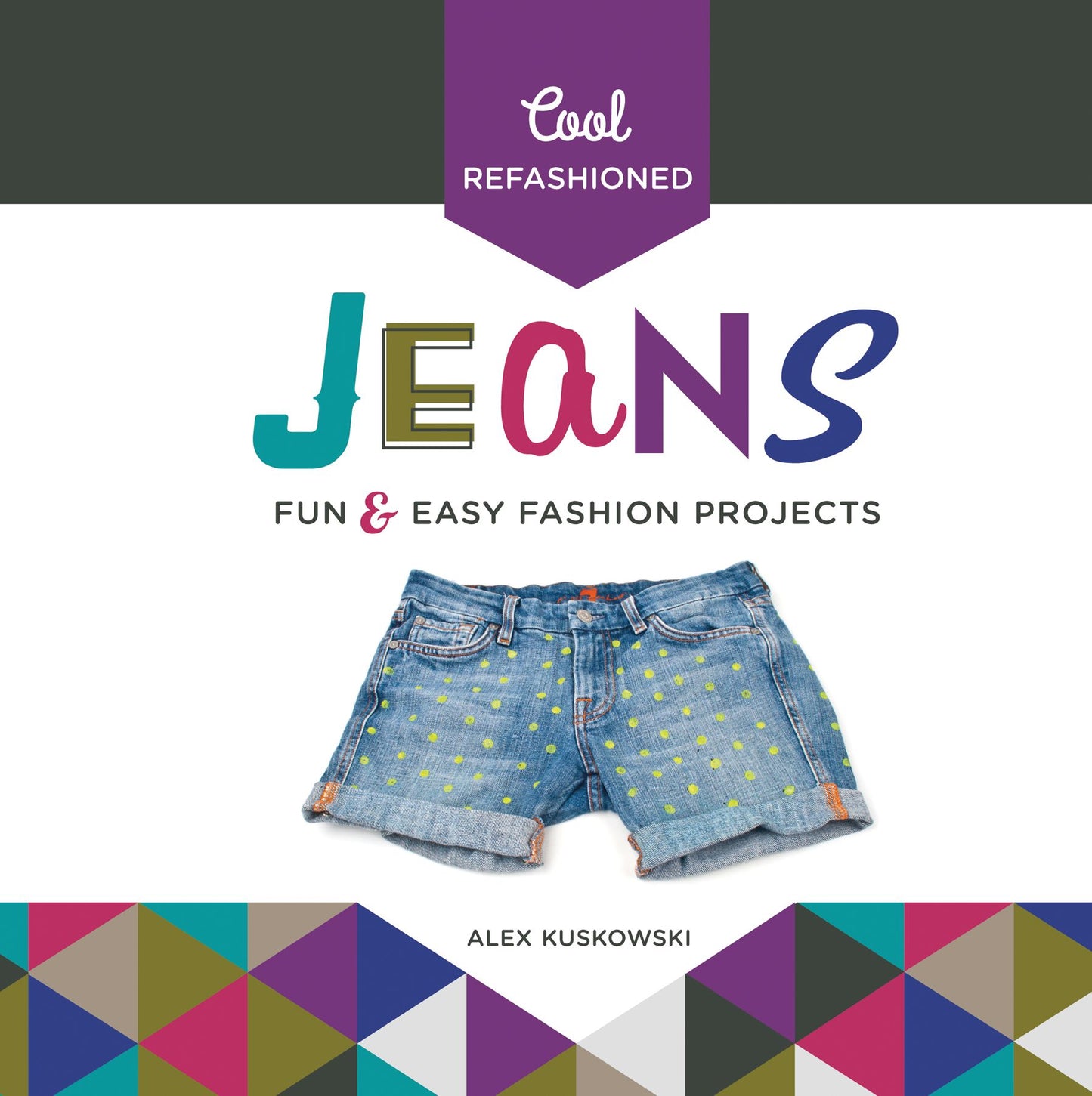 Cool Refashioned Jeans: Fun & Easy Fashion Projects (PagePerfect NOOK Book)