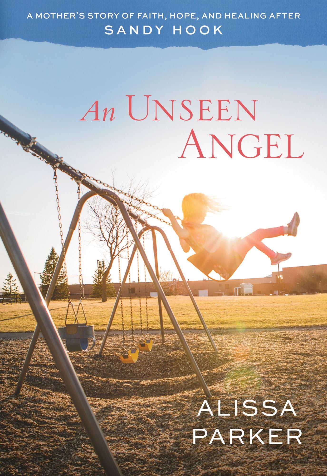 An Unseen Angel: A Mother's Story of Faith, Hope, and Healing after Sandy Hook