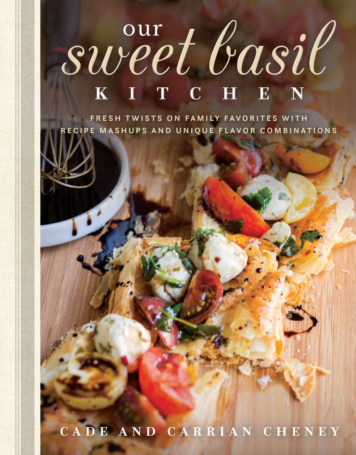 Our Sweet Basil Kitchen: Fresh Twists on Family Favorites with Recipe Mashups and Unique Flavor Combinations