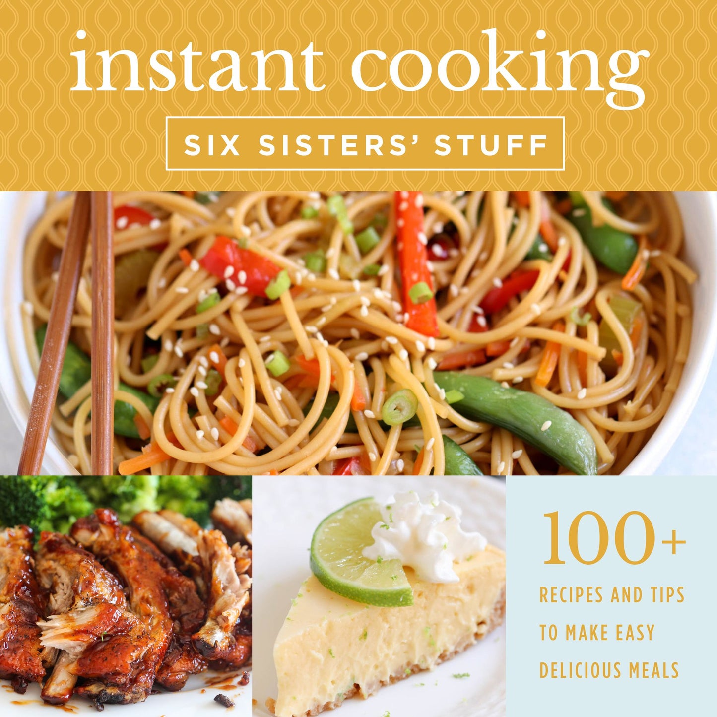 Instant Pot Cooking with Six Sisters' Stuff: A Fast, Easy, and Delicious Way to Feed Your Family
