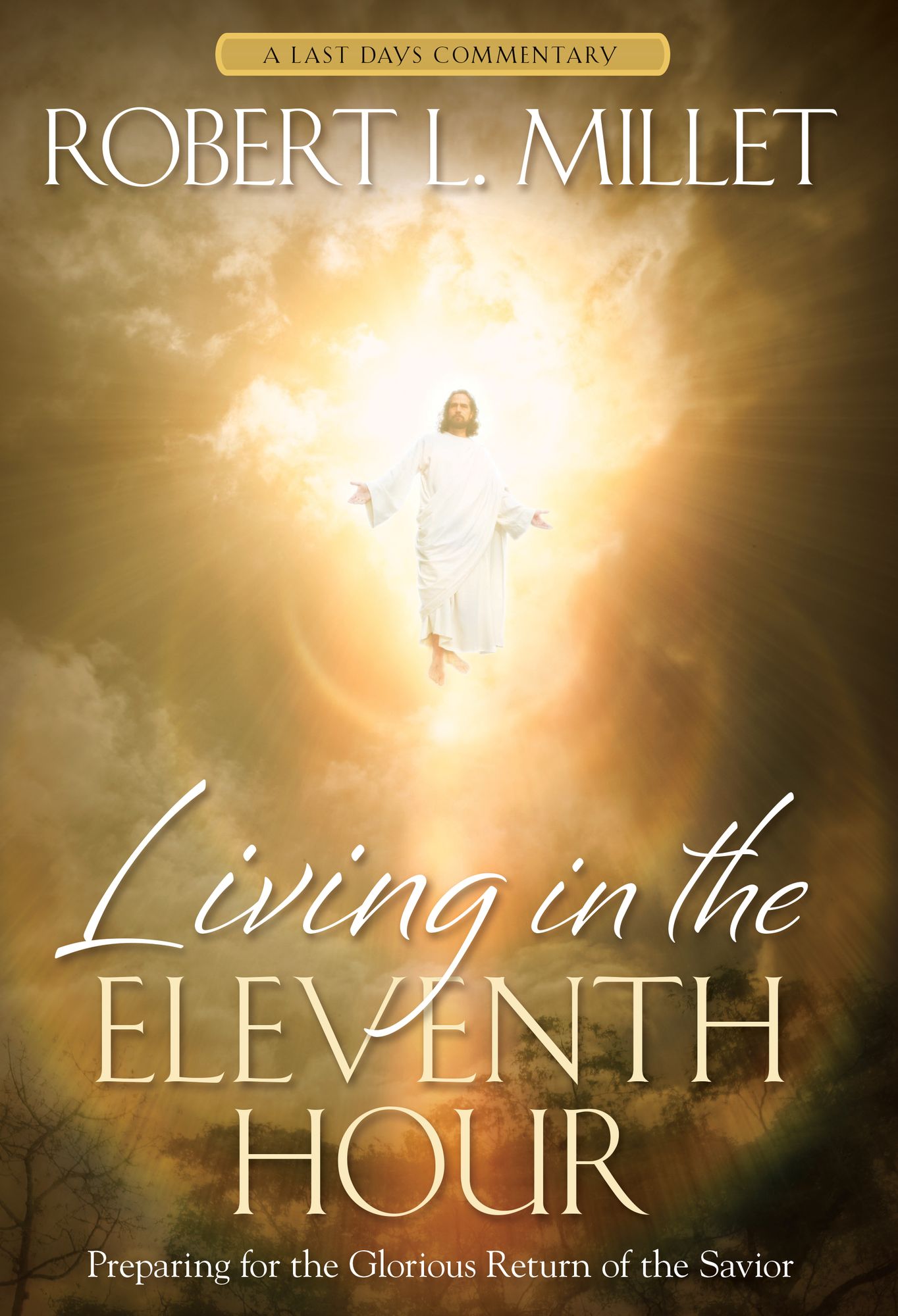 Living in the Eleventh Hour: Preparing for the Glorious Return of the Savior