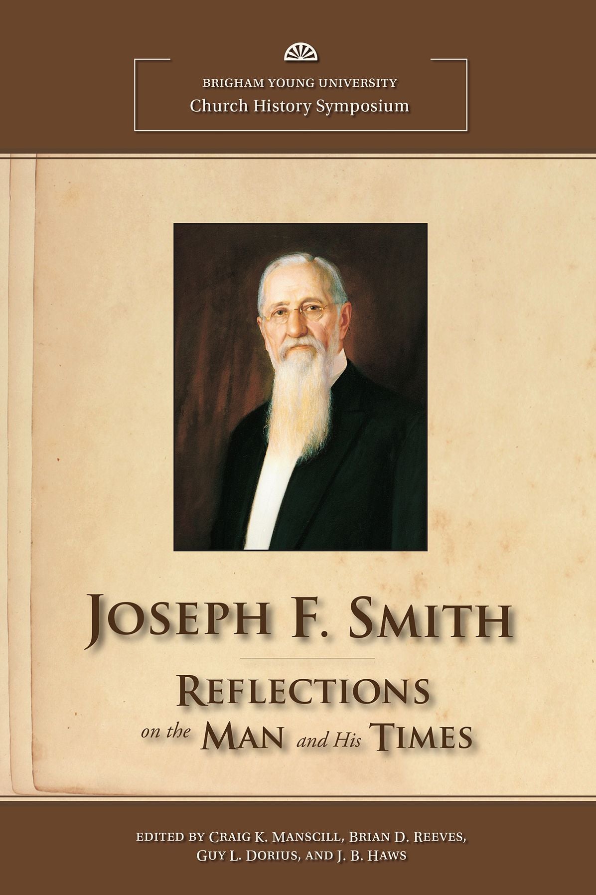 Joseph F. Smith: Reflections on the Man and His Times: 2012 Church History Symposium