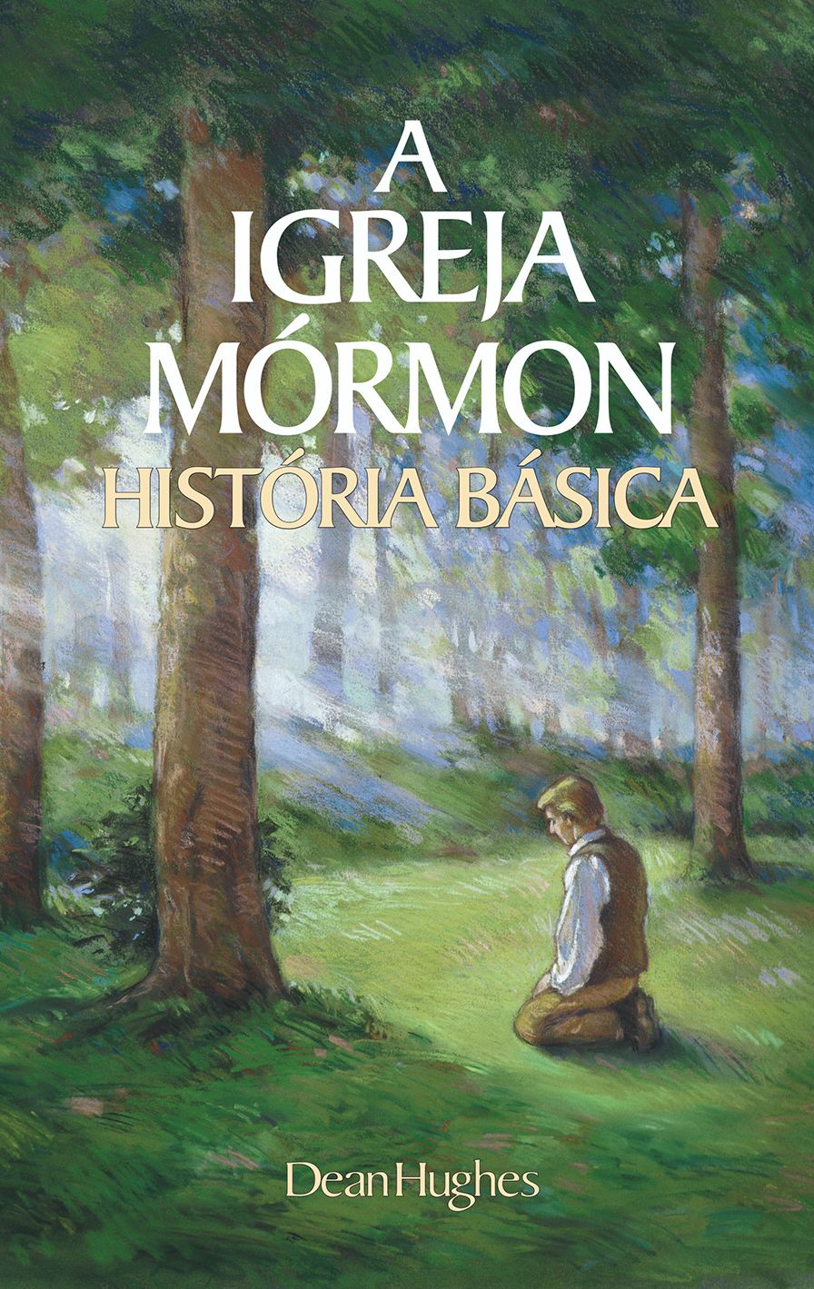 A Igreja Mórmon História Básica (The Mormon Church: A Basic History - Portuguese)