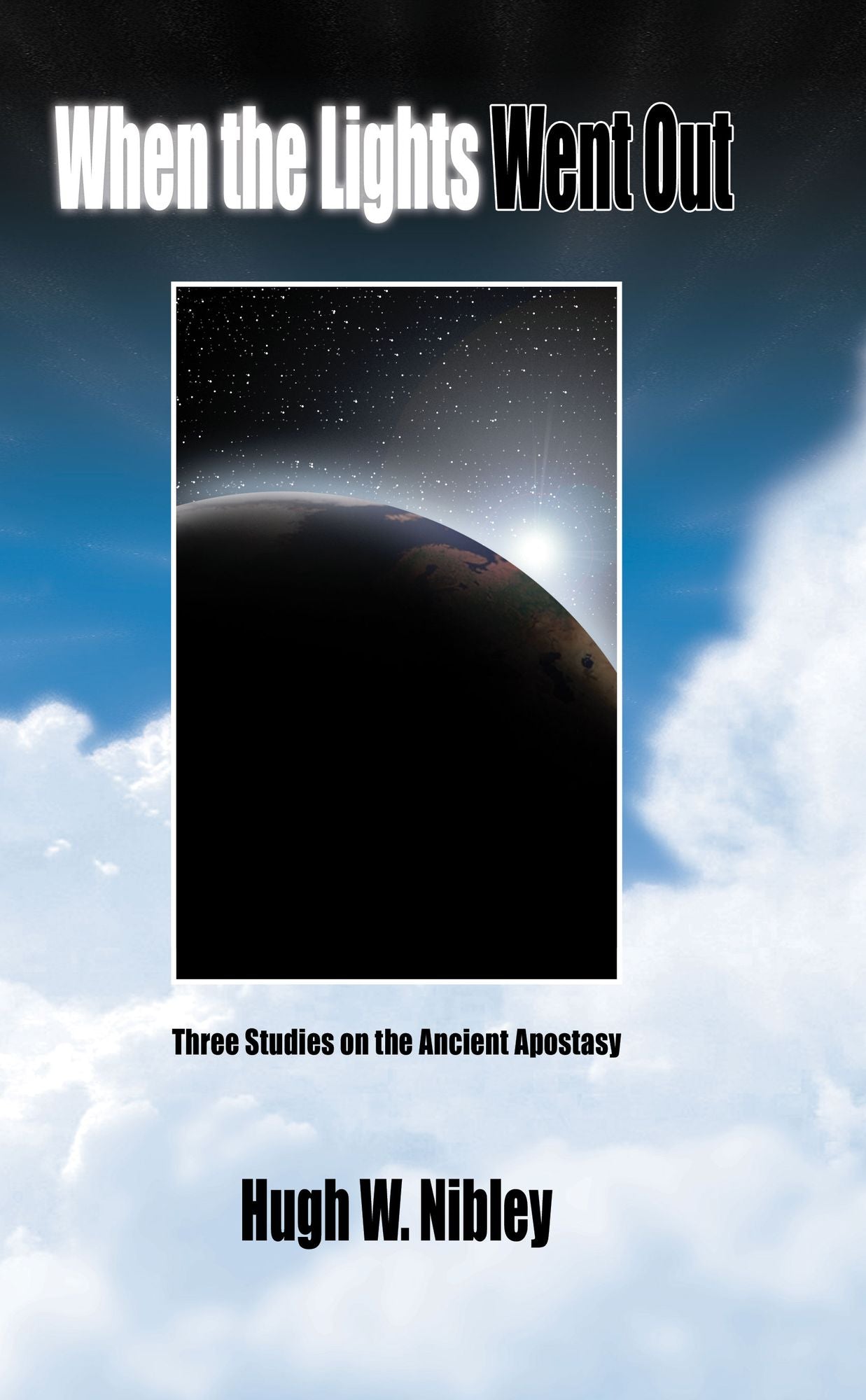 When the Lights Went Out: Three Studies on the Ancient Apostasy