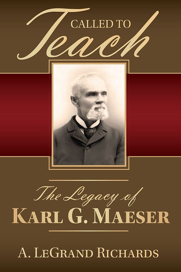 Called to Teach: The Legacy of Karl G. Maeser