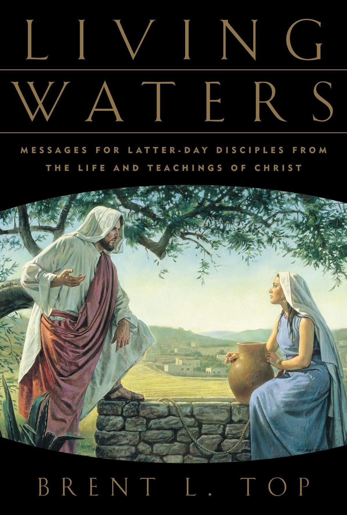 Living Waters: Messages for Latter-Day Disciples from the Life and Teachings of Christ