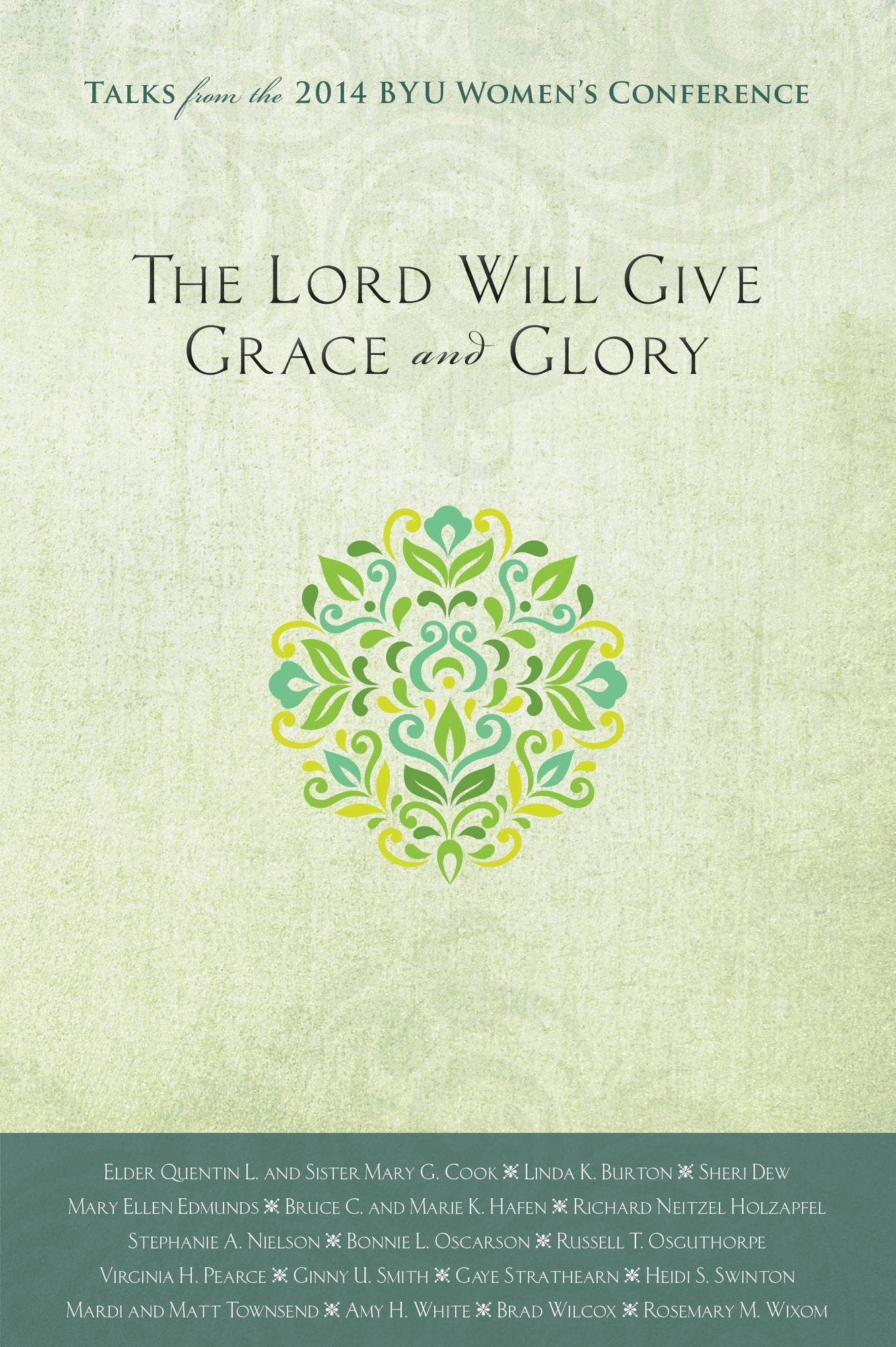 The Lord Will Give Grace and Glory: Talks from the 2014 BYU Women's Conference