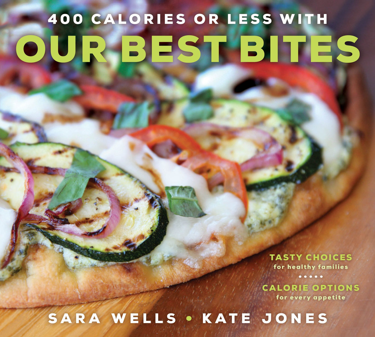 400 Calories or Less with Our Best Bites: Tasty Choices for Healthy Families with Calorie Options for Every Appetite