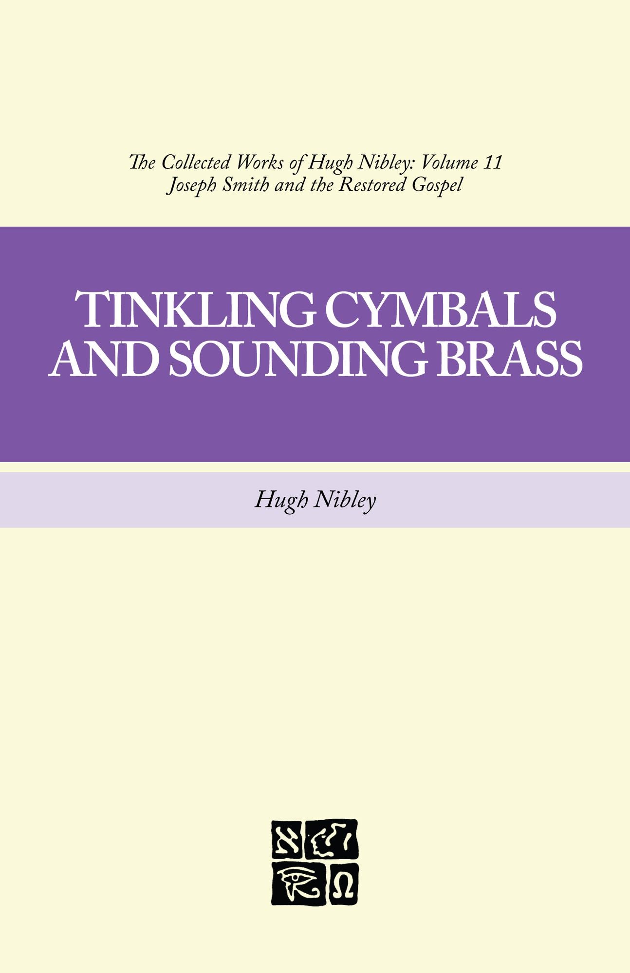 The Collected Works of Hugh Nibley, Volume 11: Tinkling Cymbals and Sounding Brass