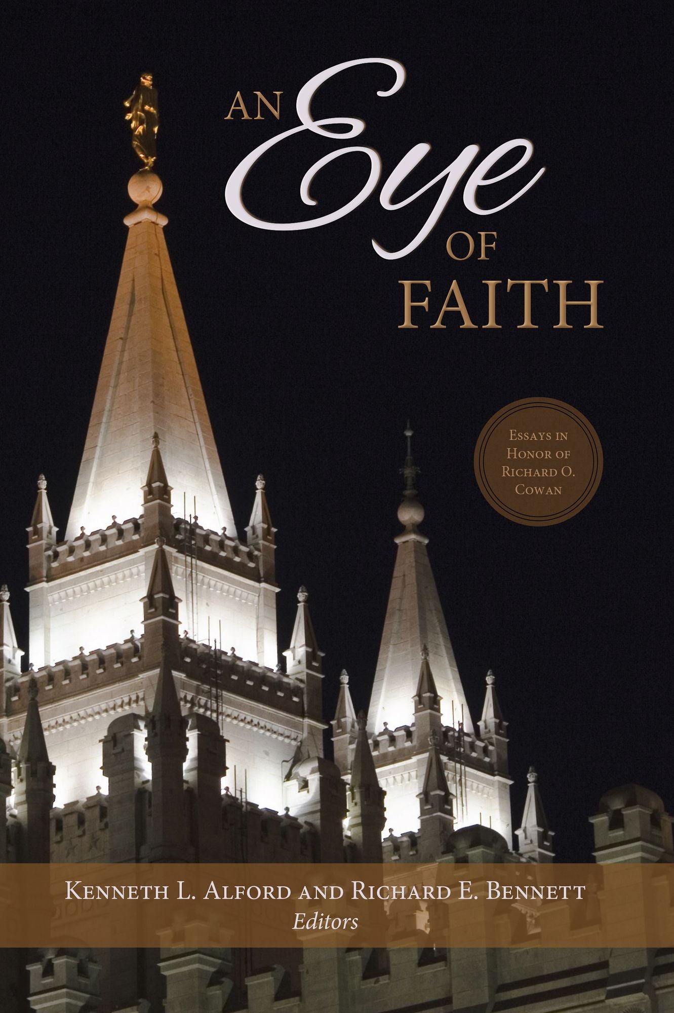 Eye of Faith: Essays Written in Honor of Richard O. Cowan