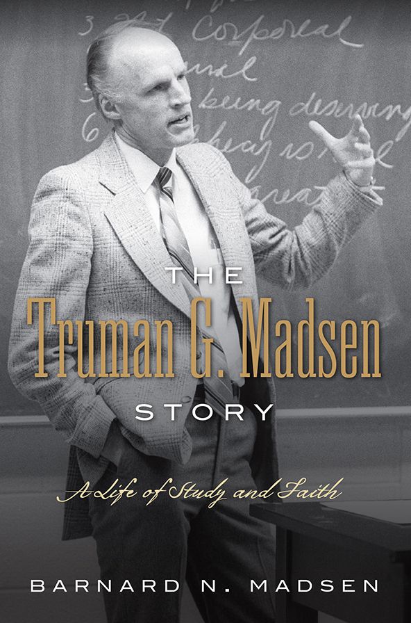 The Truman G. Madsen Story : A Life of Study and Faith