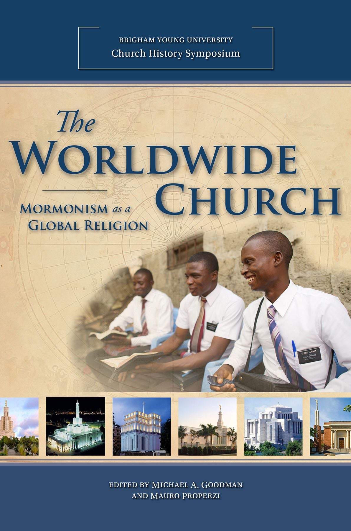 The Worldwide Church: Mormonism as a Global Religion (2014 Church History Symposium)