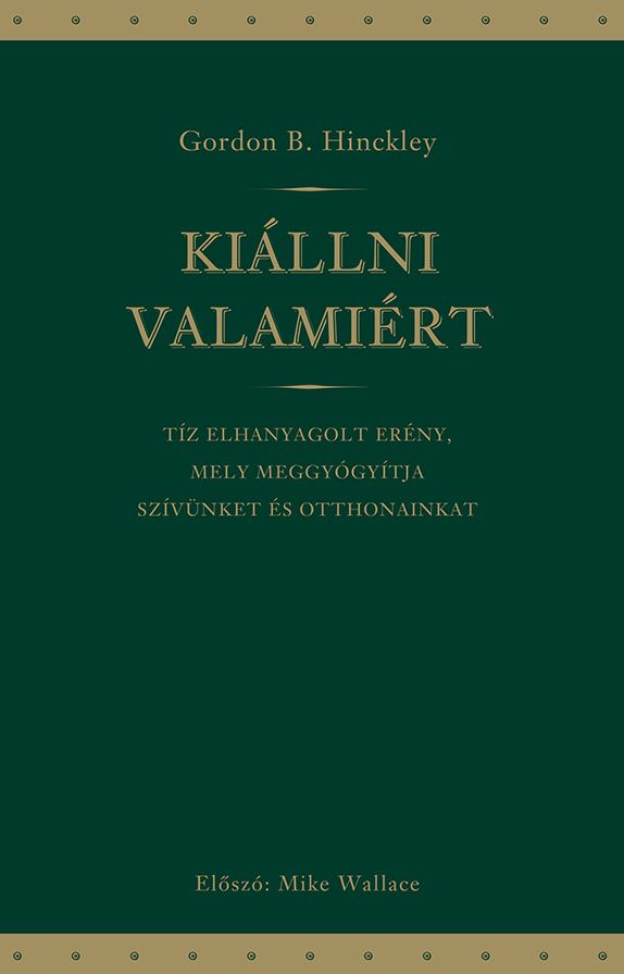Kiállni Valamiért : Tíz elhanyagolt erény, mely meggyógyítja szívünket és otthonainkat
