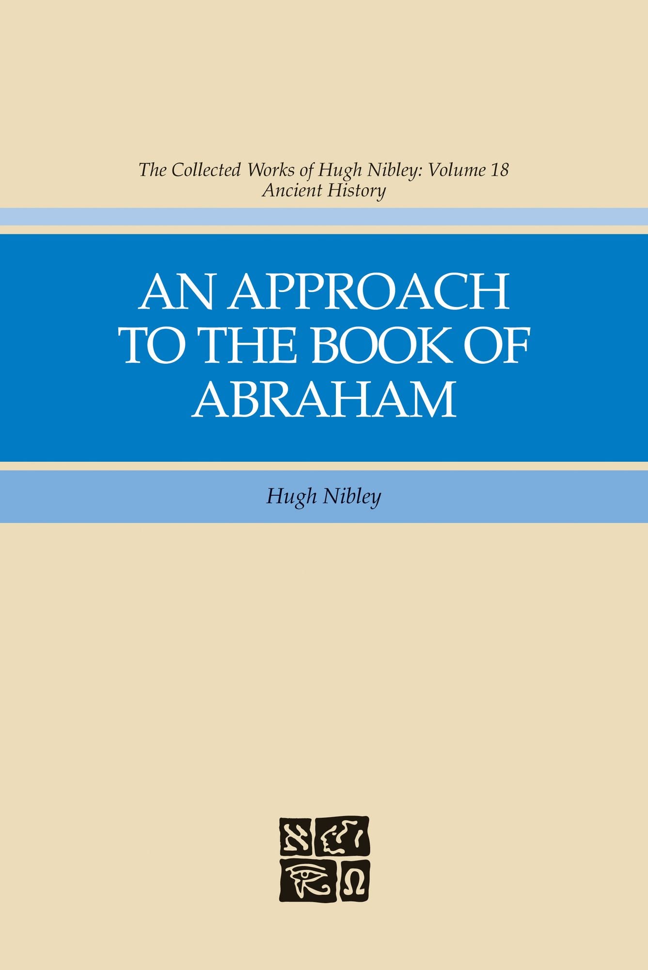 Collected Works of Hugh Nibley, Vol. 18: An Approach to to the Book of Abraham